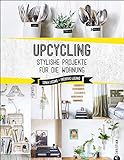 Upcycling: Stylische DIY-Projekte für die Wohnung. Aus alt mach neu. Do-it-yourself-Möbel und beso livre