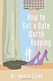 How To Get A Date Worth Keeping: Be Dating In Six Months Or Your Money Back livre