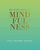 The Little Book of Mindfulness: Focus, Slow Down, De-stress livre