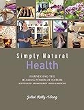Simply Natural: Health Harnessing the Healing Power of Nature (English Edition) livre