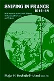 Sniping in France 1914-18: With Notes on the Scientific Training of Scouts, Observers, and Snipers livre