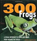 300 Frogs: A Visual Reference to Frogs and Toads from Around the World livre