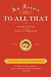 Au Revoir to All That: Food, Wine, and the End of France livre