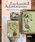 Enchanted Adornments: Creating Mixed-Media Jewelry With Metal, Clay, Wire, Resin + More livre