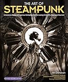 The Art of Steampunk: Extraordinary Devices and Ingenious Contraptions from the Leading Artists of t livre