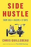 Side Hustle: From Idea to Income in 27 Days (English Edition) livre