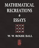 Mathematical Recreations and Essays livre