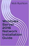 Windows Server 2016 Network Installation Guide (English Edition) livre