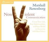 Nonviolent Communication: Create Your Life, Your Relationships, and Your World in Harmony with Your livre