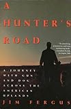 A Hunter's Road: A Journey with Gun and Dog Across the American Uplands (An Owl Book) (English Editi livre