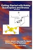 Getting Started with Hobby Quadcopters and Drones: Learn about, buy and fly these amazing aerial veh livre