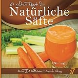 27 einfache Rezepte für Natürliche Säfte: Vegetarische und vegane Säfte (Säfte und Smoothies, B livre