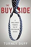 The Buy Side: A Wall Street Trader's Tale of Spectacular Excess livre
