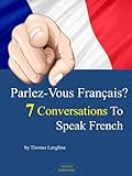 Parlez-Vous Français? 7 Dialogues To Speak French (English Edition) livre