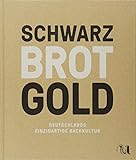 Schwarz Brot Gold: Deutschlands einzigartige Backkultur livre