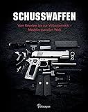 Schusswaffen: Vom Revolver bis zur Vollautomatik - Modelle aus aller Welt livre