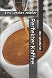 Perfekter Kaffee: Ein Buch für Genießer livre