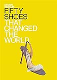 Fifty Shoes That Changed the World livre