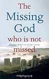 The Missing God Who Is Not Missed: Christian Belief in a Secular Society livre