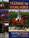 Training The Young Horse: Schooling for Success livre