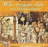 Wir reisen hin zum Weihnachtsfest: 24 Adventsgeschichten aus zwei Jahrtausenden livre