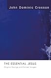 The Essential Jesus: Original Sayings and Earliest Images livre