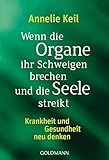 Wenn die Organe ihr Schweigen brechen und die Seele streikt: Krankheit und Gesundheit neu denken livre