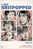 I Was Britpopped: The A-Z of Britpop livre
