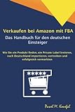 Verkaufen bei Amazon mit FBA - Das Handbuch für den deutschen Einsteiger: Wie Sie ein Produkt finde livre
