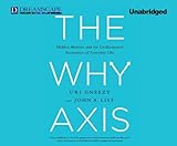 The Why Axis: Hidden Motives and the Undiscovered Economics of Everyday Life livre