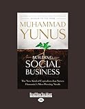 Building Social Business: The New Kind of Capitalism that Serves Humanitys Most Pressing Needs livre