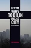 Several Ways to Die in Mexico City: An Autobiography of Death in Mexico City (English Edition) livre