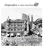 Ostpreußen gestern 2018: Ostpreußen in alten Ansichten livre