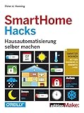 Smart Home Hacks: Hausautomatisierung selber machen livre