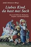 Liabes Kind, da hast mei Sach: Bayerisch-böhmische Weihnachts-, Neujahrs- und Dreikönigslieder livre