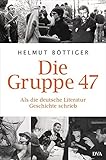 Die Gruppe 47: Als die deutsche Literatur Geschichte schrieb livre