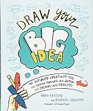 Draw Your Big Idea: The Ultimate Creativity Tool for Turning Thoughts into Action and Dreams into Re livre