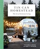 Tin Can Homestead: The Art of Airstream Living livre