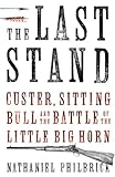 The Last Stand: Custer, Sitting Bull and the Battle of the Little Big Horn livre