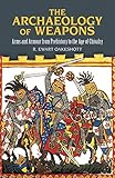 The Archaeology of Weapons: Arms and Armour from Prehistory to the Age of Chivalry livre