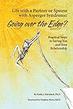 Life With a Partner or Spouse With Asperger Syndrome: Going over the Edge? Practical Steps to Saving livre