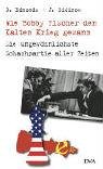 Wie Bobby Fischer den Kalten Krieg gewann: Die ungewöhnlichste Schachpartie aller Zeiten livre