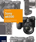 Kamerabuch Sony Alpha 6500: Das Handbuch für faszinierende Fotos und Videos livre