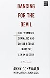 Dancing for the Devil: One Woman's Dramatic and Divine Rescue from the Sex Industry livre