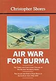 Air War For Burma: The Allied Air Forces Fight Back In South-east Asia 1942-1945 livre