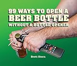 99 Ways to Open a Beer Bottle Without a Bottle Opener (English Edition) livre
