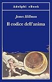 Il codice dell'anima (Opere di James Hillman Vol. 6) (Italian Edition) livre