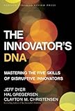 The Innovator's DNA: Mastering the Five Skills of Disruptive Innovators (English Edition) livre