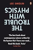 The Trouble with Physics: The Rise of String Theory, The Fall of a Science and What Comes Next livre
