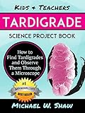 Kids & Teachers TARDIGRADE Science Project Book: How to Find Tardigrades and Observe Them through a livre